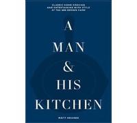 Matt Hranek – Un homme et sa cuisine – Cuisine maison et art de recevoir à la ferme Wm Brown