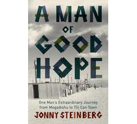 A Man of Good Hope: One Man's Extraordinary Journey from Mogadishu to Tin Can Town