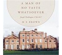 A Man of No Taste Whatsoever: Joseph Pocklington 1736-1817 Brown, M. E. (Auteur)