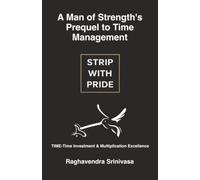 A Man of Strength's Prequel to Time Management: THE 3 PILLARS FOR SUPER STRENGTH THE PRIMAL STRENGTHS - PART I HUNDRED-PLUS QUOTATIONS AND THE CONCLUSION