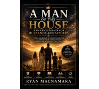 A Man Of The House: Yahweh's Design For Husbands and Fathers