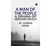 A Man of the People: A Drama of Abraham Lincoln