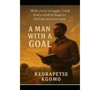 A Man With A Goal: With every struggle, I will find a seed of hope to fuel my perseverance.