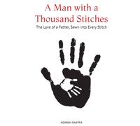 A Man with a Thousand Stitches: The Love of a Father, Sewn into Every Stitch