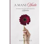A MANI NUDE: Diario di una rinascita autentica