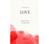 A Manifesto on Love: Reclaim Real Love in a Digital World