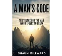 A Man's Code: Ten Truths for the Man Who Refuses to Break