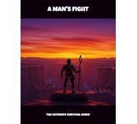 A Man'S Fight: The Ultimate Survival Guide