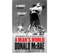 A Man'S World: The Double Life Of Emile Griffith (Paperback) Donald Mcrae, (Auteur)