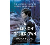 A Mansion of Her Own: The Mysterious Life of Heiress Alice DeLamar