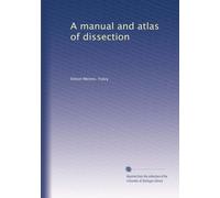 A manual and atlas of dissection. nos. 1-6