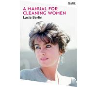 A Manual for Cleaning Women: Selected Stories
