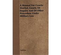 A Manual for Courts-Martial, Courts of Inquiry and of Other Procedure Under Military Law