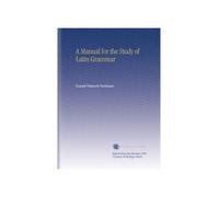 A Manual for the Study of Latin Grammar