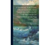 A Manual For Tidal Observations, And Their Reduction By The Method Of Harmonic Analysis