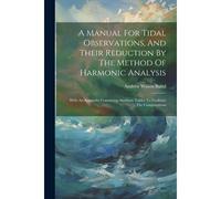 A Manual For Tidal Observations, And Their Reduction By The Method Of Harmonic Analysis