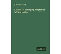 A Manual of Bandaging. Adapted for Self-Instruction