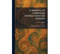 A Manual of Christian Instruction for Juniors: Church of the Brethren in Christ