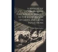 A Manual Of Comparative Philology As Applied To The Illustration Of Greek And Latin Inflections