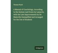 A Manual of Conchology, According to the System Laid Down by Lamarck, with the Late Improvements by De Blainville Exemplified and Arranged for the Use of Students