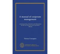 A manual of corporate management: containing forms, directions and information for the use of lawyers and corporation officials