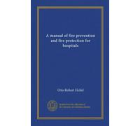 A manual of fire prevention and fire protection for hospitals