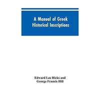 A Manual Of Greek Historical Inscriptions