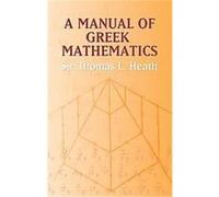 A Manual of Greek Mathematics Thomas L. Heath (Auteur)