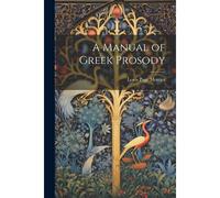 A Manual Of Greek Prosody