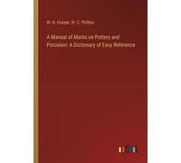 A Manual Of Marks On Pottery And Porcelain: A Dictionary Of Easy Reference