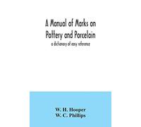 A Manual Of Marks On Pottery And Porcelain; A Dictionary Of Easy Reference