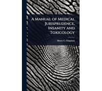A Manual of Medical Jurisprudence, Insanity and Toxicology