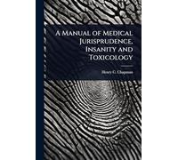 A Manual of Medical Jurisprudence, Insanity and Toxicology