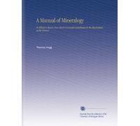 A Manual of Mineralogy: In Which is Shown How Much Cornwall Contributes to the Illustration of the Science