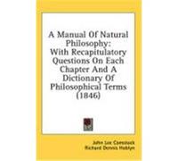 A Manual of Natural Philosophy: With Recapitulatory Questions on Each Chapter and a Dictionary of Philosophical Terms (1846) Comstock, John Lee, Hoblyn, Richard Dennis (Auteur)