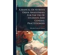 A Manual Of Nitrous Oxide Anaesthesia For The Use Of Students And General Practitioners