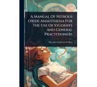 A Manual Of Nitrous Oxide Anaesthesia For The Use Of Students And General Practitioners