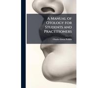 A Manual of Otology for Students and Practitioners