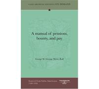 A Manual of Pensions, Bounty, and Pay: containing the Laws, Forms and Regulations relating to pensions, bounty land, bounty money, pay, claims for horses and other property destroyed, etc., etc. ...