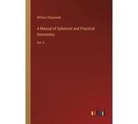 A Manual Of Spherical And Practical Astronomy