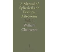 A Manual of Spherical and Practical Astronomy: General and Nautical Applications, Fixed and Portable Instruments