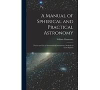 A Manual Of Spherical And Practical Astronomy: Theory And Use Of Astronomical Instruments. Methods Of Least Squares