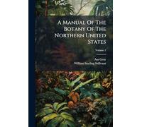 A Manual Of The Botany Of The Northern United States