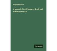 A Manual of the History of Greek and Roman Literature