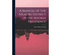 A Manual Of The Nílagiri District In The Madras Presidency