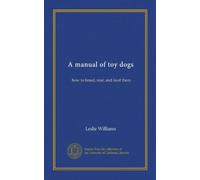 A manual of toy dogs: how to breed, rear, and feed them