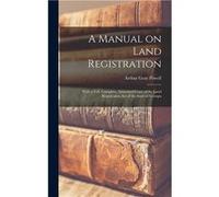 A Manual on Land Registration With a Full Complete Annotated Copy of the Land Registration Act of the State of Georgia - Arthur Gray Powell - Creative Med Arthur Gray PowellArthur Gray Powell (Auteur)