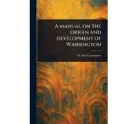 A Manual On The Origin And Development Of Washington