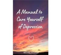 A Manual to Cure Yourself of Depression by Michael Sclater Paperback Book Michael Sclater (Auteur)