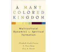 A Many Colored Kingdom Multicultural Dynamics for Spiritual Formation by Gary A. Parrett Elizabeth Conde-Frazier, Gary A. Parrett, S. Steve Kang (Auteur)